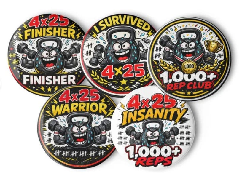 Five 4x25 workout accomplishment pin buttons.